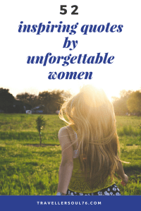 Some of the most brilliant minds, fearless, determined, courageous, brave and beautiful women have come up with some of the best quotes which are simply inspiring. Here are 52 of them!