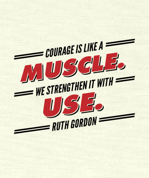 Ruth Gordon, courage, courage quote, women, quote, quote of the day, quote by women