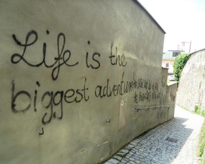 Graffiti, quote, truth, words of wisdom, life is the biggest adventure, Passau, Germany, Deutschland, Europe, Europa, river cruise, travel, photography, visit bavaria, Bayern, TS76