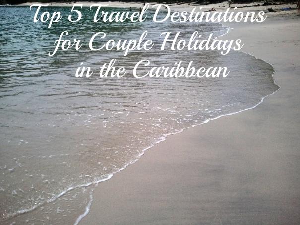 travel, holidays, Caribbean. couples travel, couple holidays, love, travel destinations, top 5, Top 5 Travel Destinations for Couple-Holidays in the Caribbean, TS76