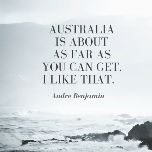 Australia is about as far as you can get. I like that. Travel quote by Andre Benjamin.